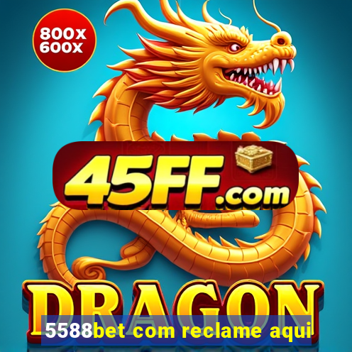 5588bet com reclame aqui